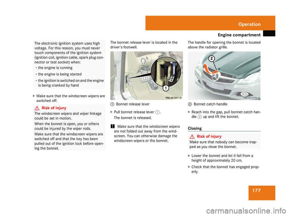 MERCEDES-BENZ SL ROADSTER 2008 Owners Manual Engine compartment
177The electronic ignition system uses high
voltage. Fo rthisr eason ,you must never
touch component softheignition system
(ignition coil, ignition cable, spar kplug con-
nector or MERCEDES-BENZ SL ROADSTER 2008 Owners Manual Engine compartment
177The electronic ignition system uses high
voltage. Fo rthisr eason ,you must never
touch component softheignition system
(ignition coil, ignition cable, spar kplug con-
nector or