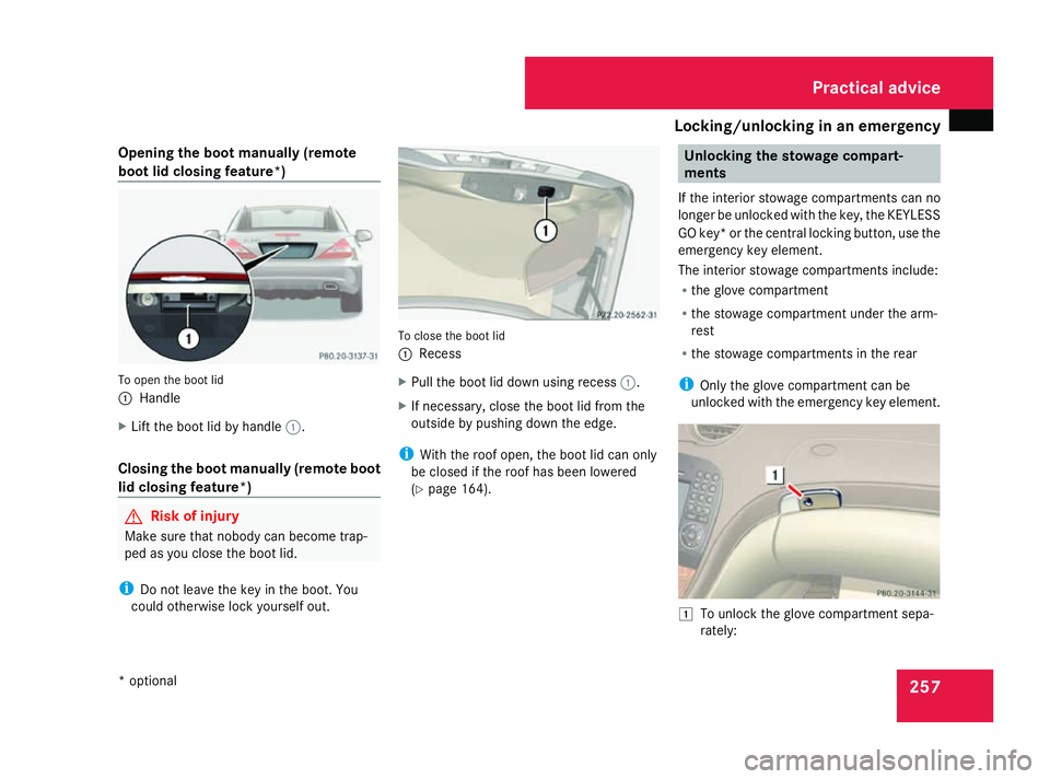 MERCEDES-BENZ SL ROADSTER 2008  Owners Manual Locking/unlockin
ginanemergency 257
Opening th
eboot manually (remote
boot lid closing feature*) To open th
eboot lid
1 Handle
X Lif tthe boot lid by handle 1.
Closing th eboot manually (remote boot
l