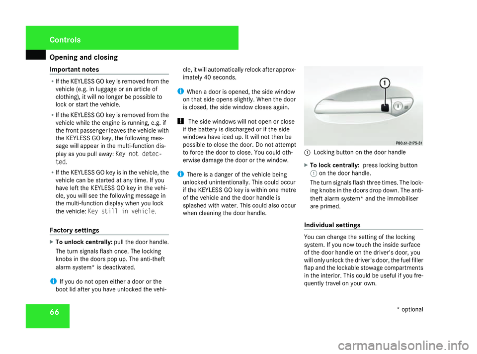 MERCEDES-BENZ SL ROADSTER 2008 Owners Manual Opening and closing
66
Important notes R
If the KEYLESSGOk ey is removedfrom the
vehicle (e.g. in luggage or an article of
clothing), it will no longer be possible to
lock or start the vehicle.
R If t MERCEDES-BENZ SL ROADSTER 2008 Owners Manual Opening and closing
66
Important notes R
If the KEYLESSGOk ey is removedfrom the
vehicle (e.g. in luggage or an article of
clothing), it will no longer be possible to
lock or start the vehicle.
R If t