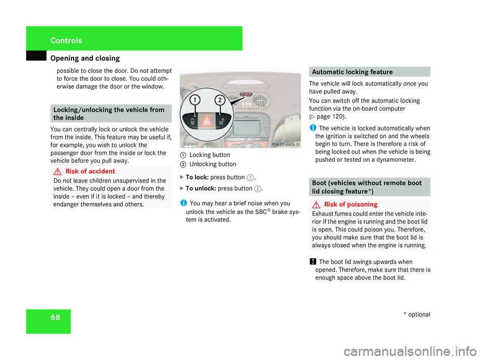 MERCEDES-BENZ SL ROADSTER 2008 Owners Manual Opening and closing
68possible to close the door. Do not attempt
to forc
ethe door to close. You could oth-
erwise damage the door or the window. Locking/unlocking the vehicle from
the inside
You can MERCEDES-BENZ SL ROADSTER 2008 Owners Manual Opening and closing
68possible to close the door. Do not attempt
to forc
ethe door to close. You could oth-
erwise damage the door or the window. Locking/unlocking the vehicle from
the inside
You can
