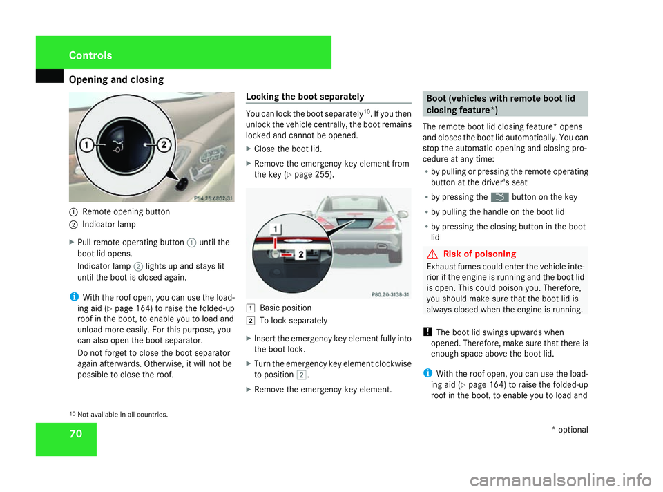 MERCEDES-BENZ SL ROADSTER 2008 Owners Manual Opening and closing
701
Remote opening button
2 Indicator lamp
X Pull remote operating button 1until the
boot lid opens.
Indicator lamp 2lights up and stays lit
until the boot is closed again.
i With MERCEDES-BENZ SL ROADSTER 2008 Owners Manual Opening and closing
701
Remote opening button
2 Indicator lamp
X Pull remote operating button 1until the
boot lid opens.
Indicator lamp 2lights up and stays lit
until the boot is closed again.
i With