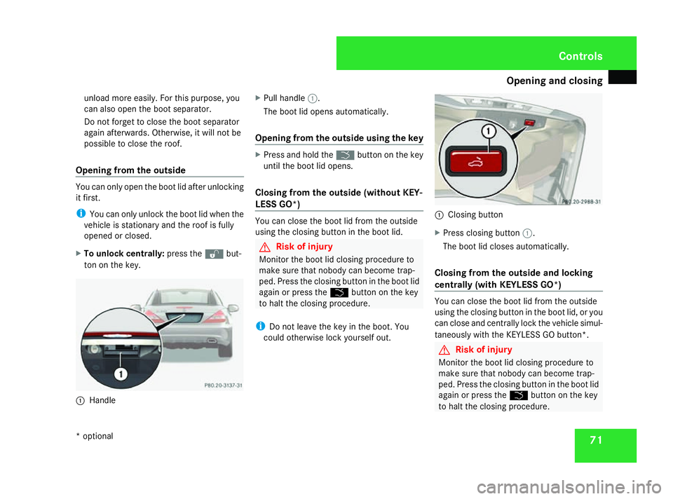 MERCEDES-BENZ SL ROADSTER 2008 Owners Manual Opening and closing
71
unload more easily. For this purpose, you
can also open the boot separator.
Do not forget to close the boot separator
again afterwards. Otherwise, it will not be
possible to clo MERCEDES-BENZ SL ROADSTER 2008 Owners Manual Opening and closing
71
unload more easily. For this purpose, you
can also open the boot separator.
Do not forget to close the boot separator
again afterwards. Otherwise, it will not be
possible to clo