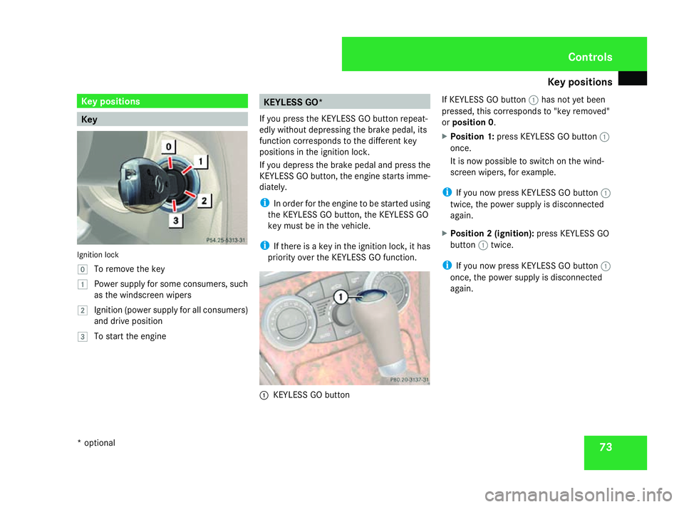 MERCEDES-BENZ SL ROADSTER 2008 Owners Manual Key positions
73Key positions
Key
Ignition lock
}
To remove th ekey
$ Power supply for som econsumers, such
as th ewindscreen wipers
% Ignition (power supply for all consumers)
and driv eposition
& To MERCEDES-BENZ SL ROADSTER 2008 Owners Manual Key positions
73Key positions
Key
Ignition lock
}
To remove th ekey
$ Power supply for som econsumers, such
as th ewindscreen wipers
% Ignition (power supply for all consumers)
and driv eposition
& To
