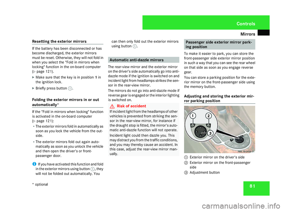MERCEDES-BENZ SL ROADSTER 2008 Owners Manual Mirrors
81
Resetting the exterior mirrors If the battery has been disconnected or has
become discharged, the exterior mirrors
must be reset. Otherwise, they wil lnot fold in
whe nyou select the "F MERCEDES-BENZ SL ROADSTER 2008 Owners Manual Mirrors
81
Resetting the exterior mirrors If the battery has been disconnected or has
become discharged, the exterior mirrors
must be reset. Otherwise, they wil lnot fold in
whe nyou select the "F