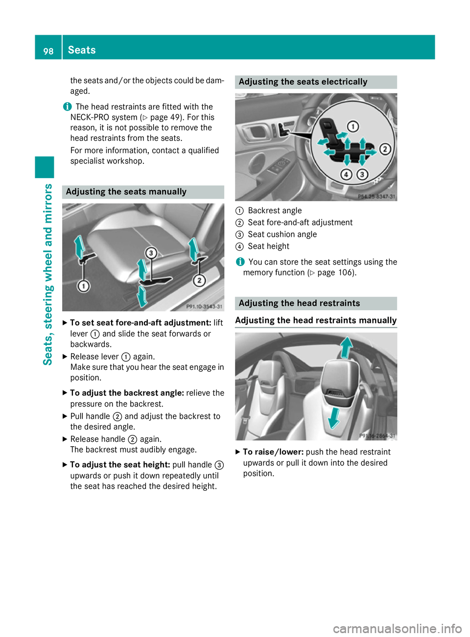 MERCEDES-BENZ SLK ROADSTER 2014  Owners Manual the seats and/or the objects could be dam-
aged.
i The head restraints are fitted with the
NECK-PRO system (Y page 49). For this
reason, it is not possible to remove the
head restraints from the seats