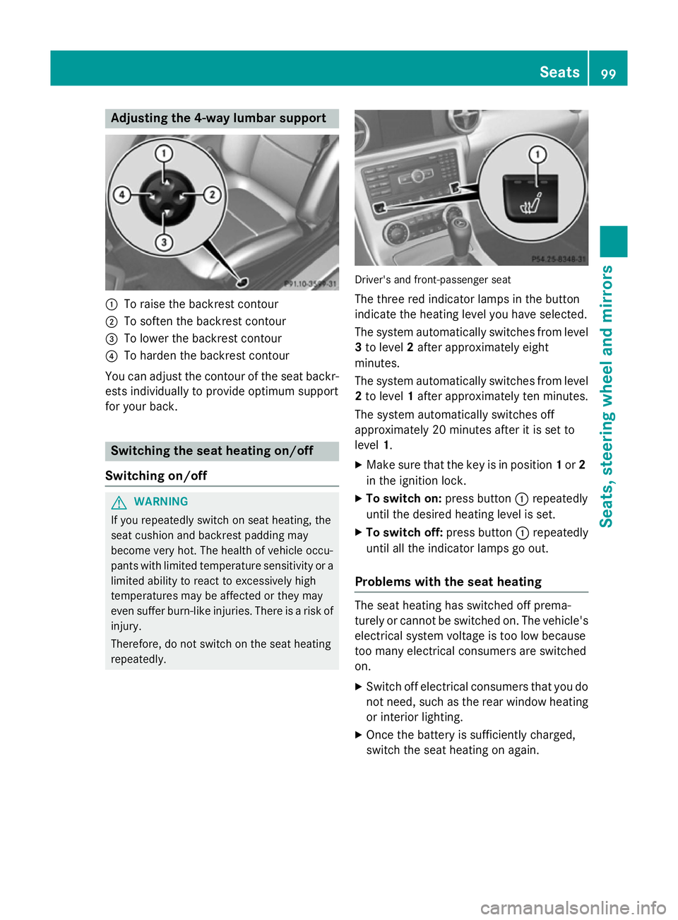 MERCEDES-BENZ SLK ROADSTER 2014  Owners Manual Adjusting the 4-way lumbar support
:
To raise the backrest contour
; To soften the backrest contour
= To lower the backrest contour
? To harden the backrest contour
You can adjust the contour of the s