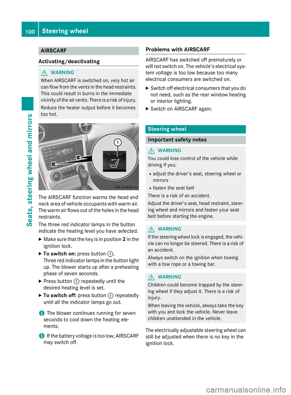 MERCEDES-BENZ SLK ROADSTER 2014  Owners Manual AIRSCARF
Activating/deactivating G
WARNING
When AIRSCARF is switched on, very hot air
can flow from the vents in the head restraints. This could result in burns in the immediate
vicinity of the air ve