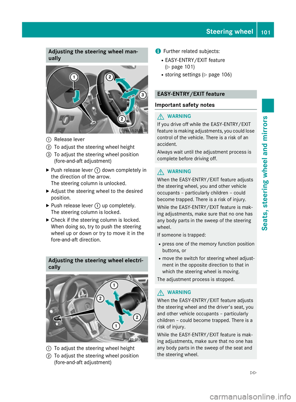 MERCEDES-BENZ SLK ROADSTER 2014  Owners Manual Adjusting the steering wheel man-
ually :
Release lever
; To adjust the steering wheel height
= To adjust the steering wheel position
(fore-and-aft adjustment)
X Push release lever :down completely in