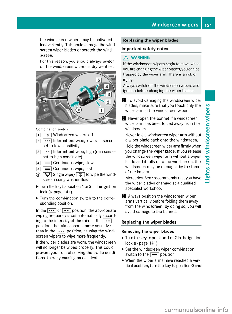 MERCEDES-BENZ SLK ROADSTER 2014  Owners Manual the windscreen wipers may be activated
inadvertently. This could damage the wind- screen wiper blades or scratch the wind-
screen.
For this reason, you should always switch
off the windscreen wipers i