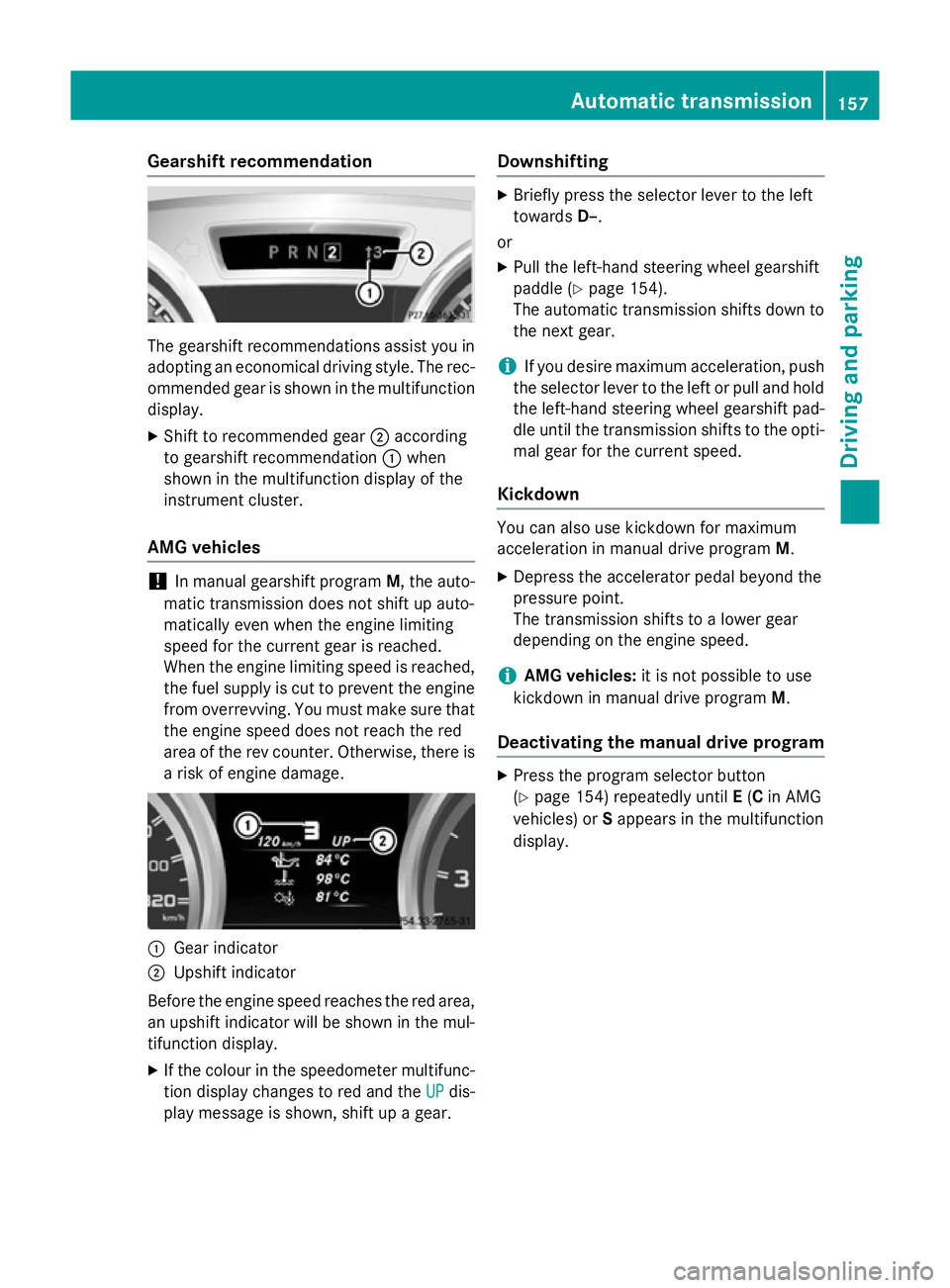 MERCEDES-BENZ SLK ROADSTER 2014  Owners Manual Gearshift recommendation
The gearshift recommendations assist you in
adopting an economical driving style. The rec- ommended gear is shown in the multifunctiondisplay.
X Shift to recommended gear ;acc