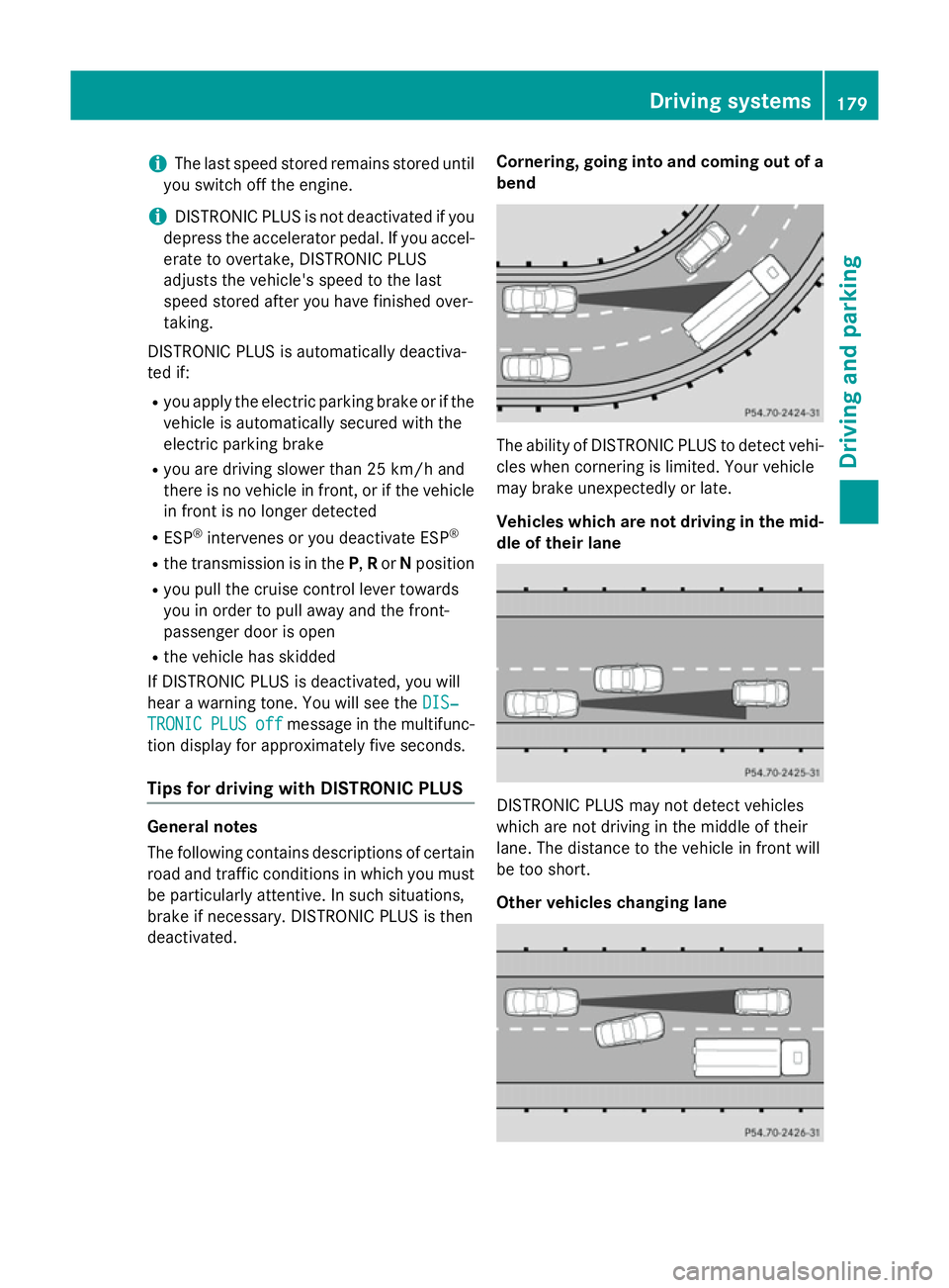MERCEDES-BENZ SLK ROADSTER 2014  Owners Manual i
The last speed stored remains stored until
you switch off the engine.
i DISTRONIC PLUS is not deactivated if you
depress the accelerator pedal. If you accel-
erate to overtake, DISTRONIC PLUS
adjust