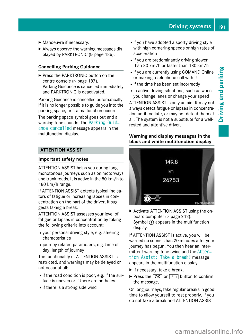 MERCEDES-BENZ SLK ROADSTER 2014  Owners Manual X
Manoeuvre if necessary.
X Always observe the warning messages dis-
played by PARKTRONIC (Y page 186).
Cancelling Parking Guidance X
Press the PARKTRONIC button on the
centre console (Y page 187).
Pa
