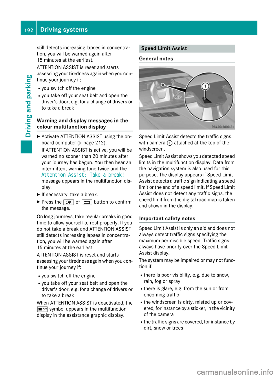 MERCEDES-BENZ SLK ROADSTER 2014  Owners Manual still detects increasing lapses in concentra-
tion, you will be warned again after
15 minutes at the earliest.
ATTENTION ASSIST is reset and starts
assessing your tiredness again when you con- tinue y