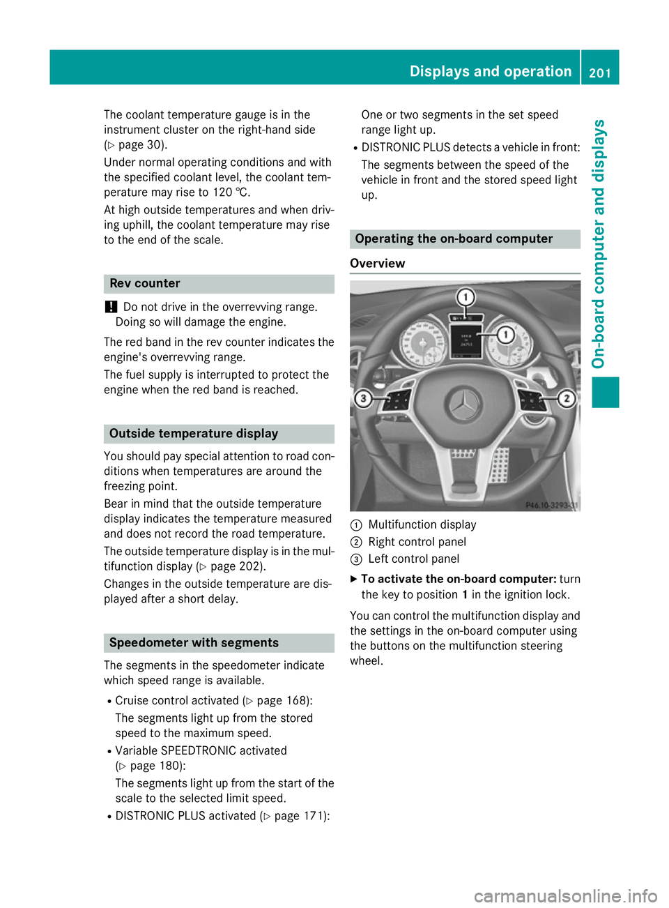 MERCEDES-BENZ SLK ROADSTER 2014  Owners Manual The coolant temperature gauge is in the
instrument cluster on the right-hand side
(Y page 30).
Under normal operating conditions and with
the specified coolant level, the coolant tem-
perature may ris