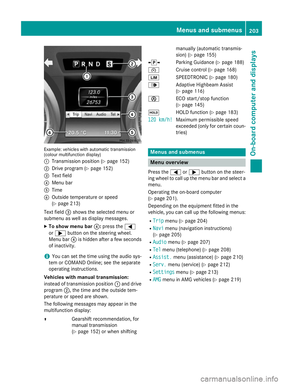 MERCEDES-BENZ SLK ROADSTER 2014  Owners Manual Example: vehicles with automatic transmission
(colour multifunction display)
: Transmission position (Y page 152)
; Drive program (Y page 152)
= Text field
? Menu bar
A Time
B Outside temperature or s