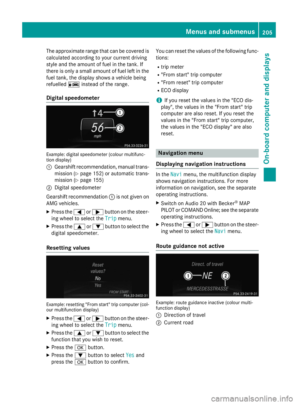 MERCEDES-BENZ SLK ROADSTER 2014  Owners Manual The approximate range that can be covered is
calculated according to your current driving
style and the amount of fuel in the tank. If
there is only a small amount of fuel left in the
fuel tank, the d