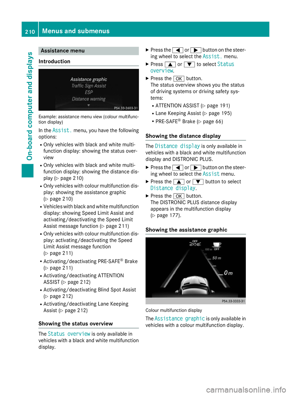 MERCEDES-BENZ SLK ROADSTER 2014  Owners Manual Assistance menu
Introduction Example: assistance menu view (colour multifunc-
tion display)
In the Assist.
Assist. menu, you have the following
options:
R Only vehicles with black and white multi-
fun