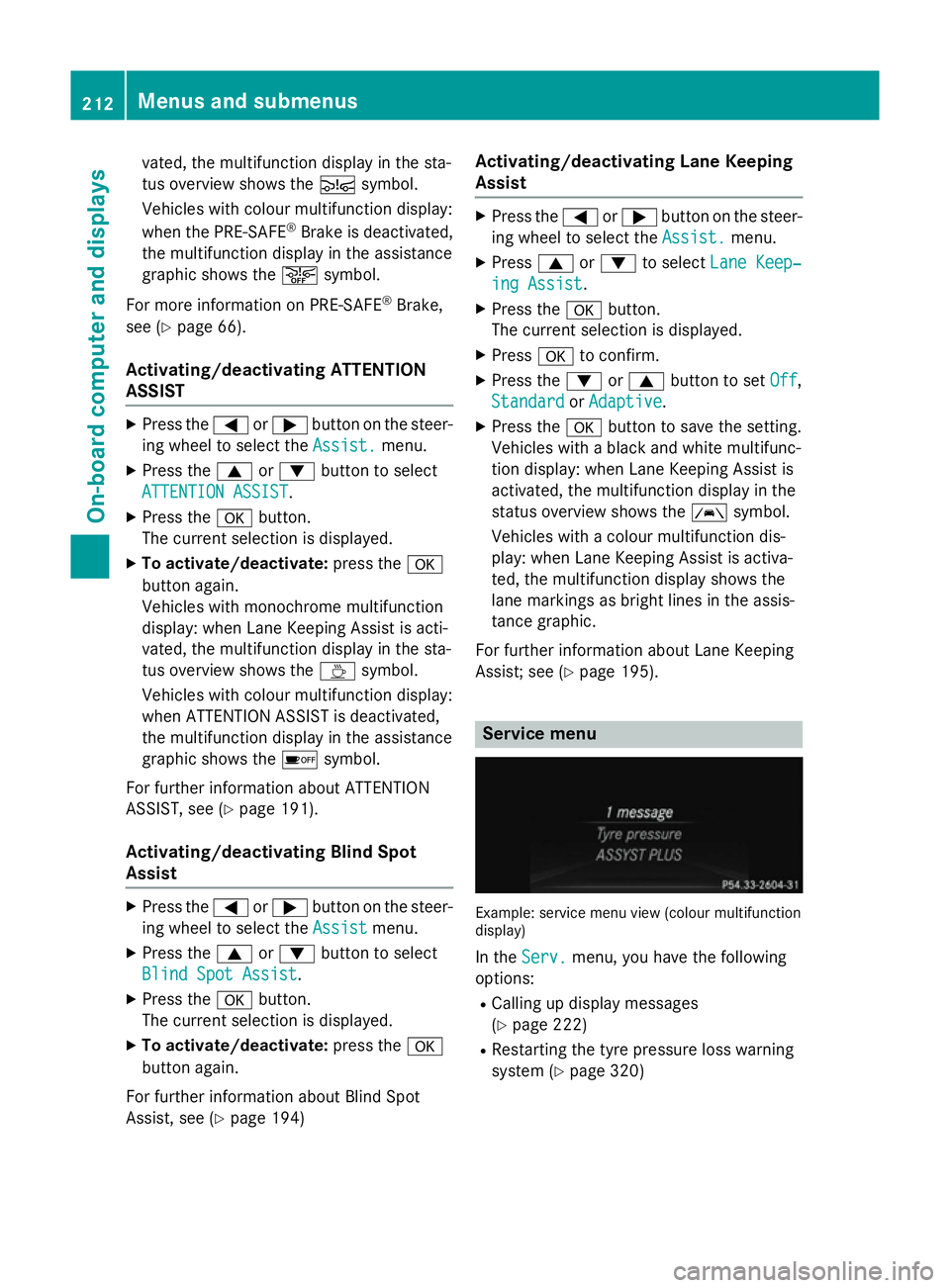 MERCEDES-BENZ SLK ROADSTER 2014  Owners Manual vated, the multifunction display in the sta-
tus overview shows the Äsymbol.
Vehicles with colour multifunction display:
when the PRE-SAFE ®
Brake is deactivated,
the multifunction display in the as