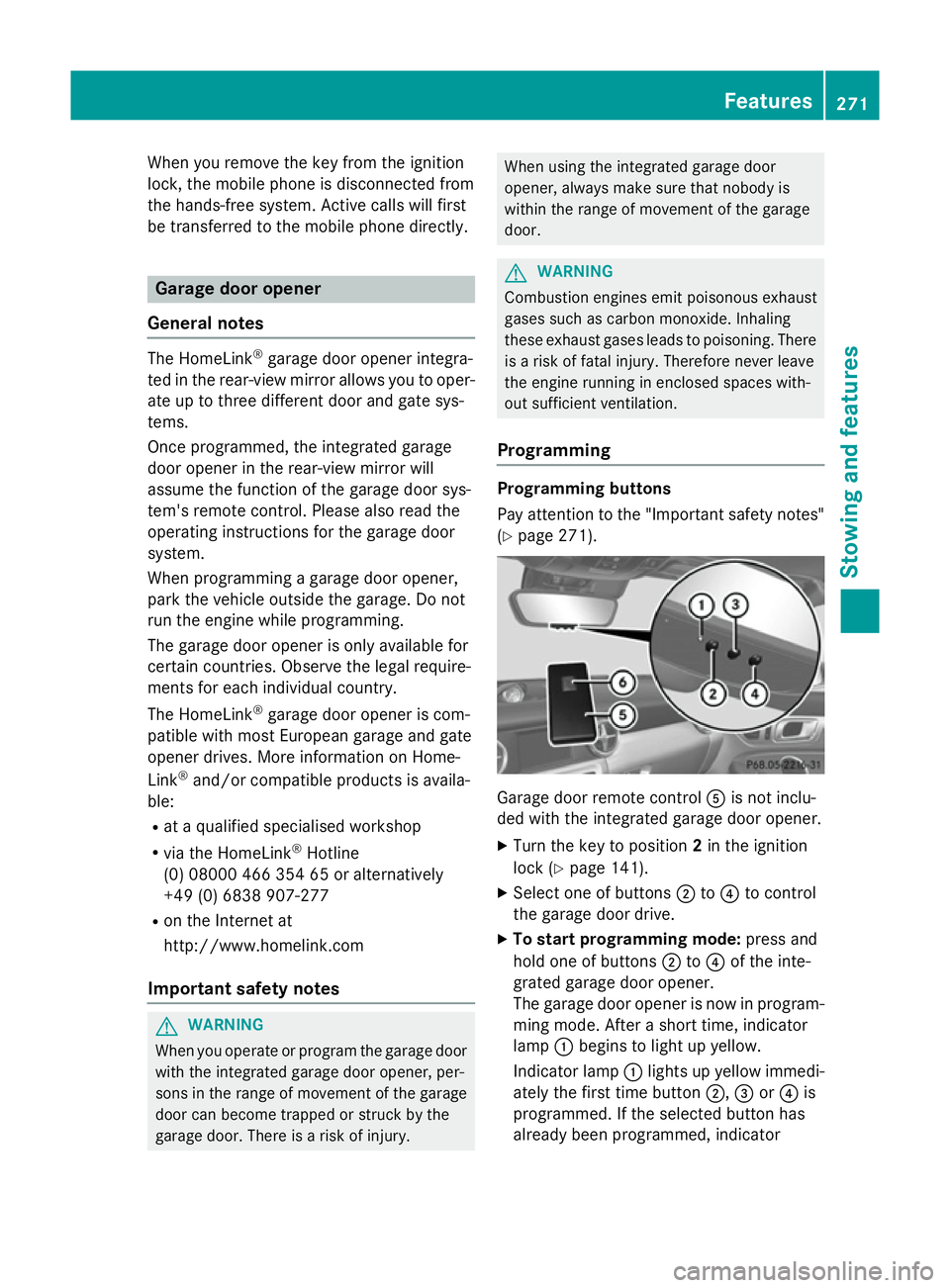MERCEDES-BENZ SLK ROADSTER 2014  Owners Manual When you remove the key from the ignition
lock, the mobile phone is disconnected from
the hands-free system. Active calls will first
be transferred to the mobile phone directly. Garage door opener
Gen
