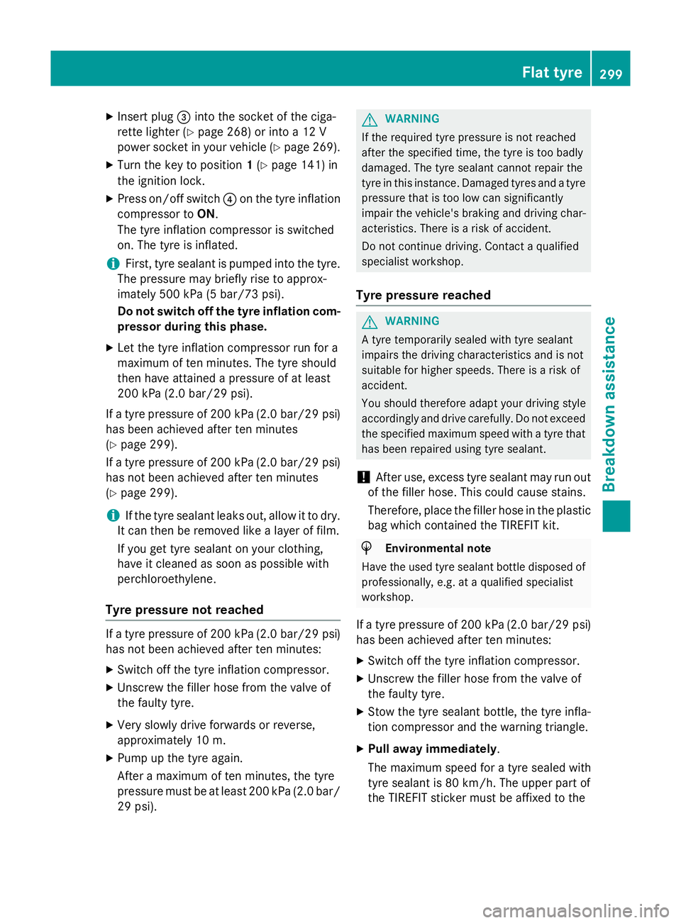 MERCEDES-BENZ SLK ROADSTER 2014  Owners Manual X
Insert plug =into the socket of the ciga-
rette lighter (Y page 268) or into a 12 V
power socket in your vehicle (Y page 269).
X Turn the key to position 1(Y page 141) in
the ignition lock.
X Press 