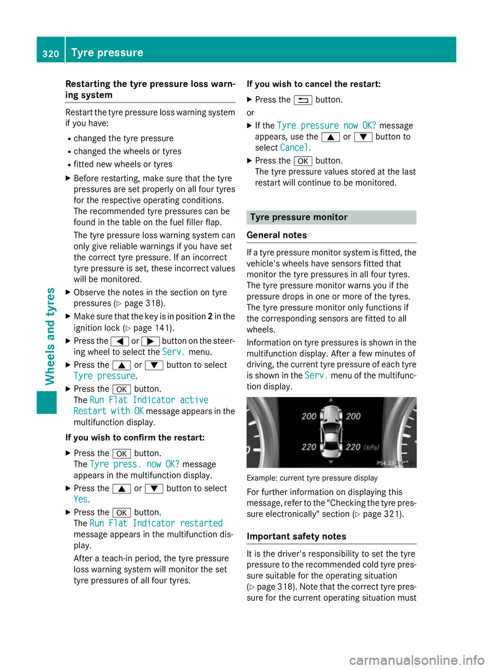 MERCEDES-BENZ SLK ROADSTER 2014  Owners Manual Restarting the tyre pressure loss warn-
ing system Restart the tyre pressure loss warning system
if you have:
R changed the tyre pressure
R changed the wheels or tyres
R fitted new wheels or tyres
X B