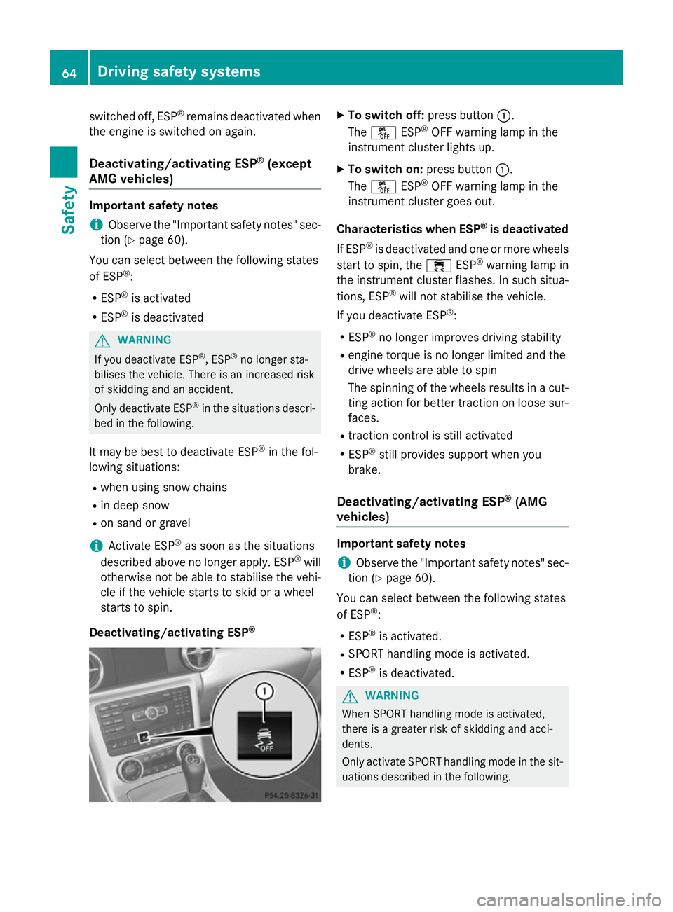 MERCEDES-BENZ SLK ROADSTER 2014  Owners Manual switched off, ESP
®
remains deactivated when
the engine is switched on again.
Deactivating/activating ESP ®
(except
AMG vehicles) Important safety notes
i Observe the "Important safety notes"