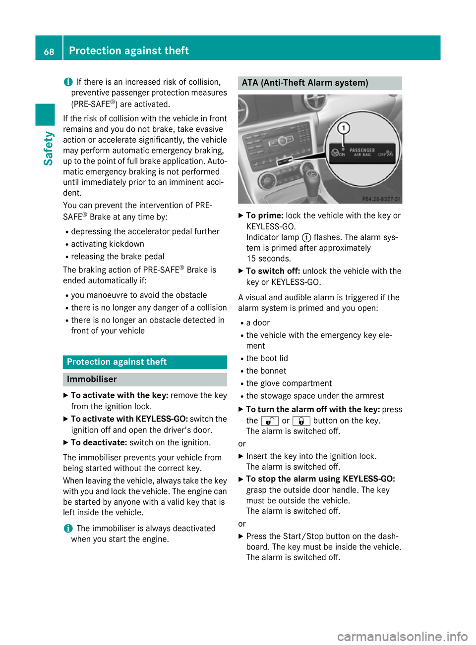 MERCEDES-BENZ SLK ROADSTER 2014  Owners Manual i
If there is an increased risk of collision,
preventive passenger protection measures
(PRE-SAFE ®
) are activated.
If the risk of collision with the vehicle in front
remains and you do not brake, ta