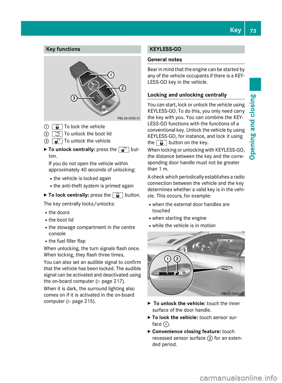 MERCEDES-BENZ SLK ROADSTER 2014  Owners Manual Key functions
:
& To lock the vehicle
; F To unlock the boot lid
= % To unlock the vehicle
X To unlock centrally: press the%but-
ton.
If you do not open the vehicle within
approximately 40 seconds of 