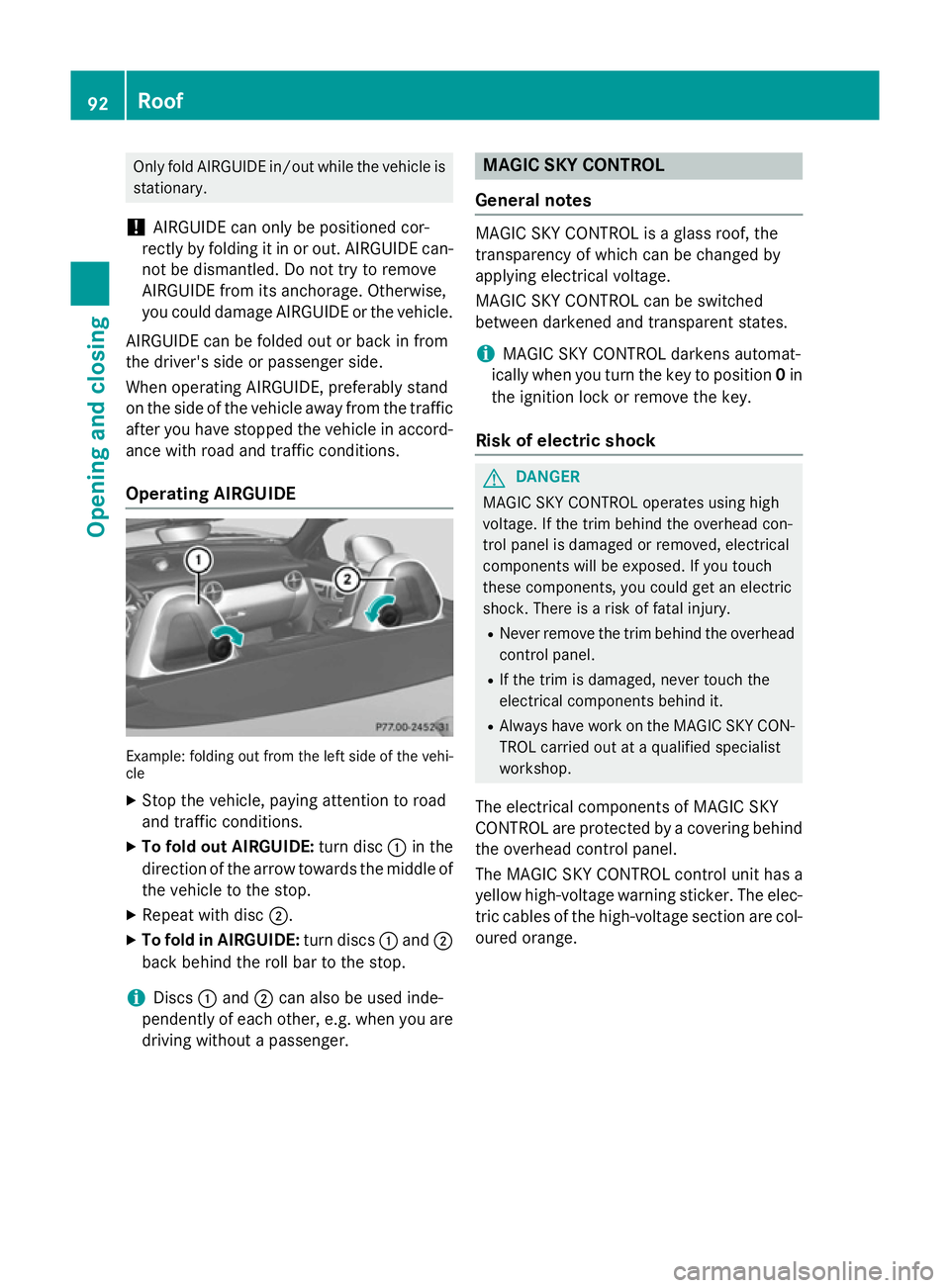 MERCEDES-BENZ SLK ROADSTER 2014  Owners Manual Only fold AIRGUIDE in/out while the vehicle is
stationary.
! AIRGUIDE can only be positioned cor-
rectly by folding it in or out. AIRGUIDE can-
not be dismantled. Do not try to remove
AIRGUIDE from it