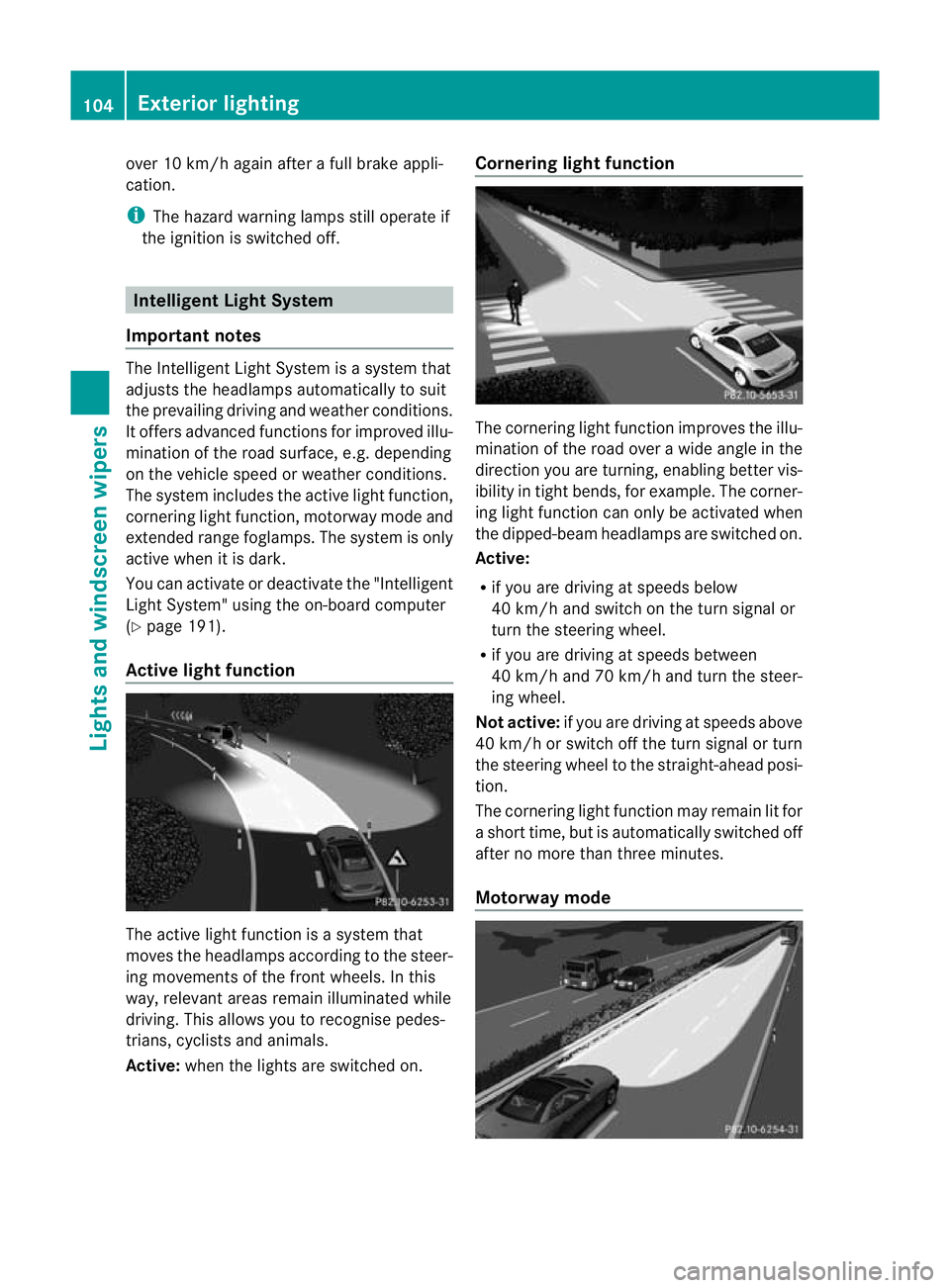 MERCEDES-BENZ SLK ROADSTER 2012  Owners Manual over 10 km/h again after a full brake appli-
cation.
i
The hazard warning lamps still operate if
the ignition is switched off. Intelligent Light System
Important notes The Intelligent Light System is 