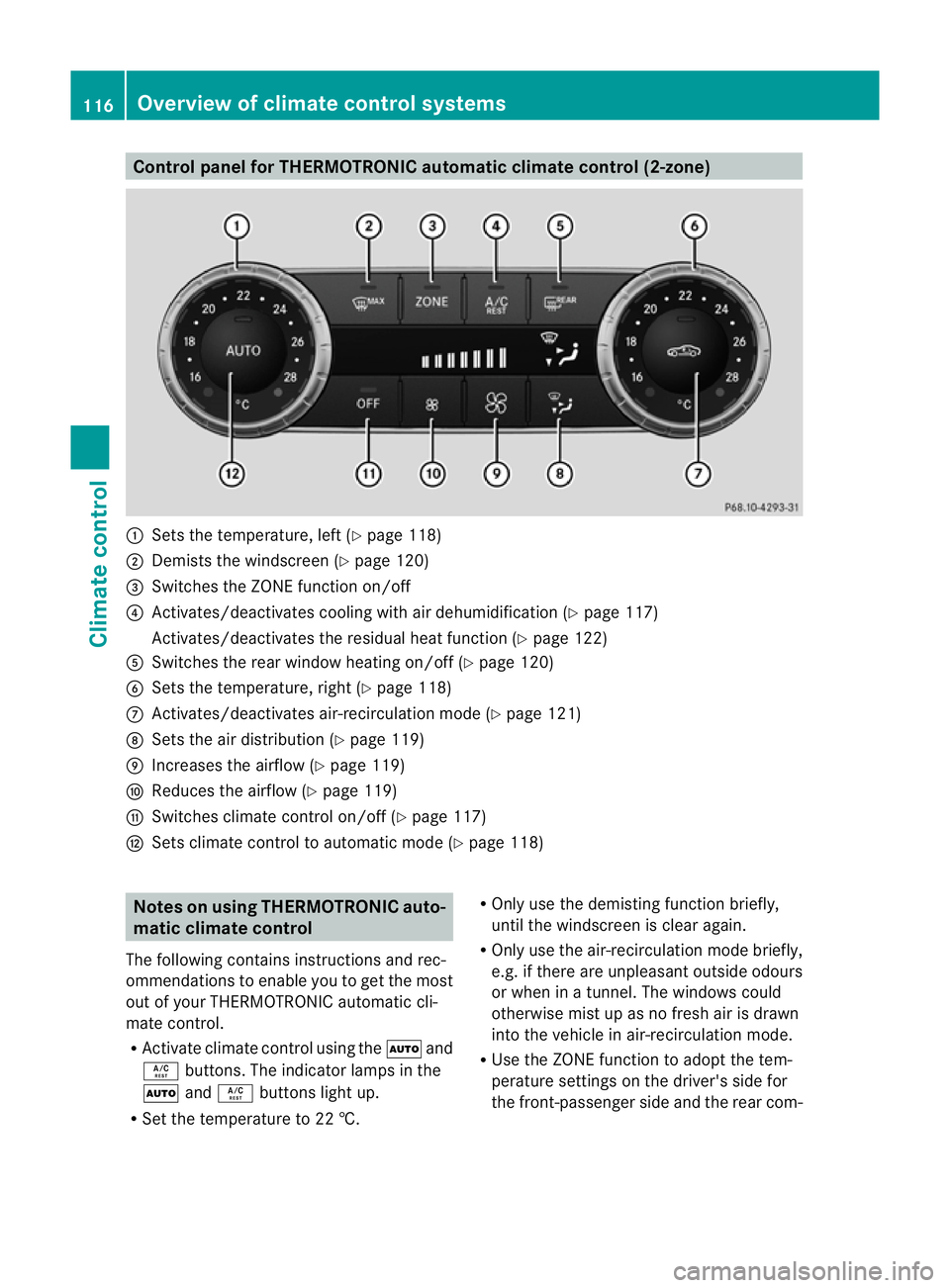 MERCEDES-BENZ SLK ROADSTER 2012 Owners Manual Control panel for THERMOTRONIC automatic climate control (2-zone)
:
Sets the temperature, left (Y page 118)
; Demists the windscreen (Y page 120)
= Switches the ZONE function on/off
? Activates/deacti MERCEDES-BENZ SLK ROADSTER 2012 Owners Manual Control panel for THERMOTRONIC automatic climate control (2-zone)
:
Sets the temperature, left (Y page 118)
; Demists the windscreen (Y page 120)
= Switches the ZONE function on/off
? Activates/deacti