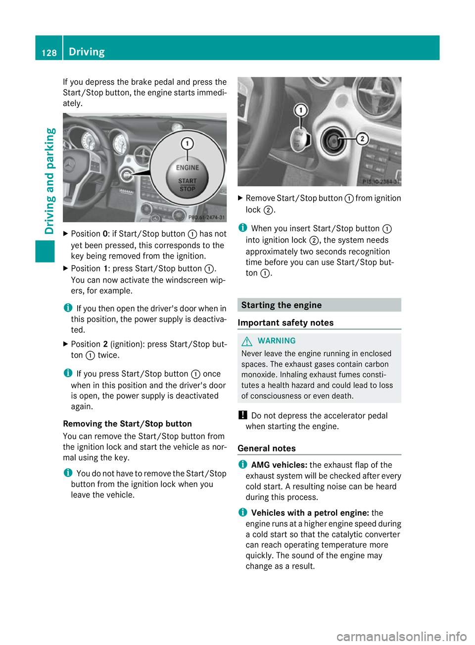 MERCEDES-BENZ SLK ROADSTER 2012  Owners Manual If you depress the brake pedal and press the
Start/Stop button, the engine starts immedi-
ately.
X
Position 0: if Start/Stop button :has not
yet been pressed, this corresponds to the
key being removed