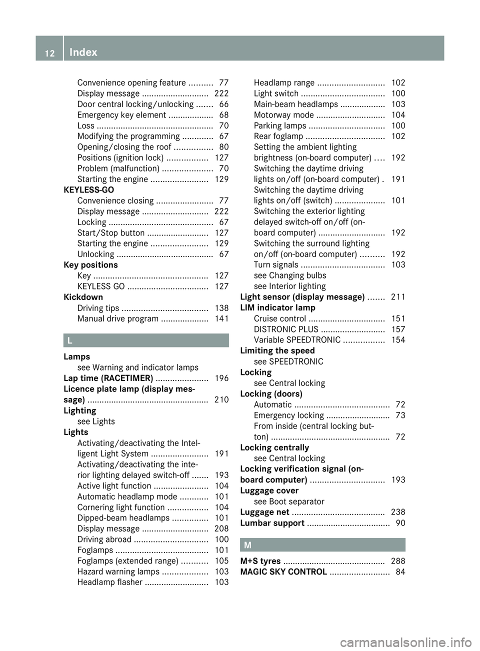 MERCEDES-BENZ SLK ROADSTER 2012  Owners Manual Convenience opening feature
..........77
Display message ............................ 222
Door central locking/unlocking .......66
Emergency key element ................... 68
Loss ...................