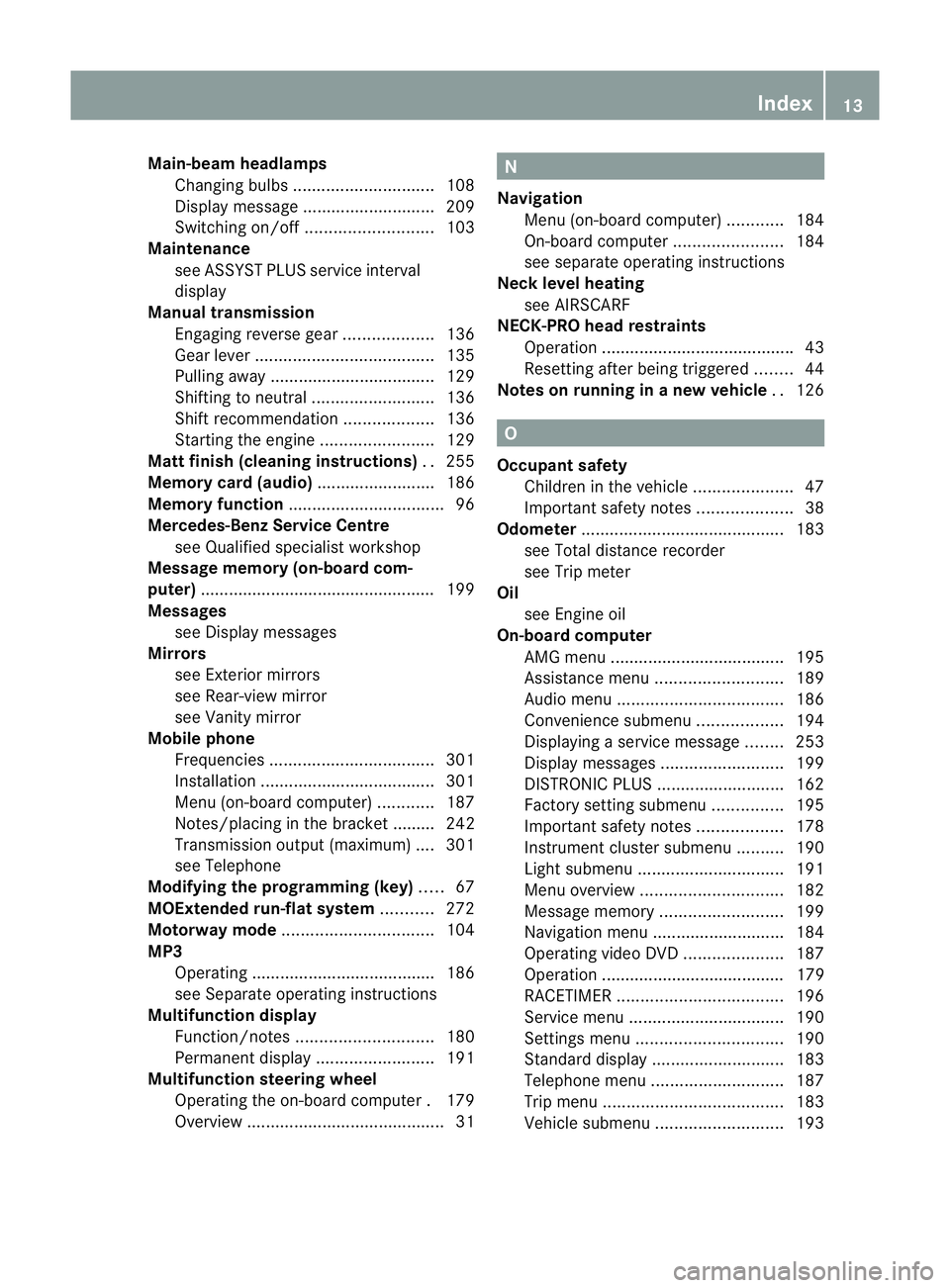 MERCEDES-BENZ SLK ROADSTER 2012 Owners Manual Main-beam headlamps
Changing bulbs .............................. 108
Display message ............................ 209
Switching on/off ........................... 103
Maintenance
see ASSYST PLUS serv MERCEDES-BENZ SLK ROADSTER 2012 Owners Manual Main-beam headlamps
Changing bulbs .............................. 108
Display message ............................ 209
Switching on/off ........................... 103
Maintenance
see ASSYST PLUS serv