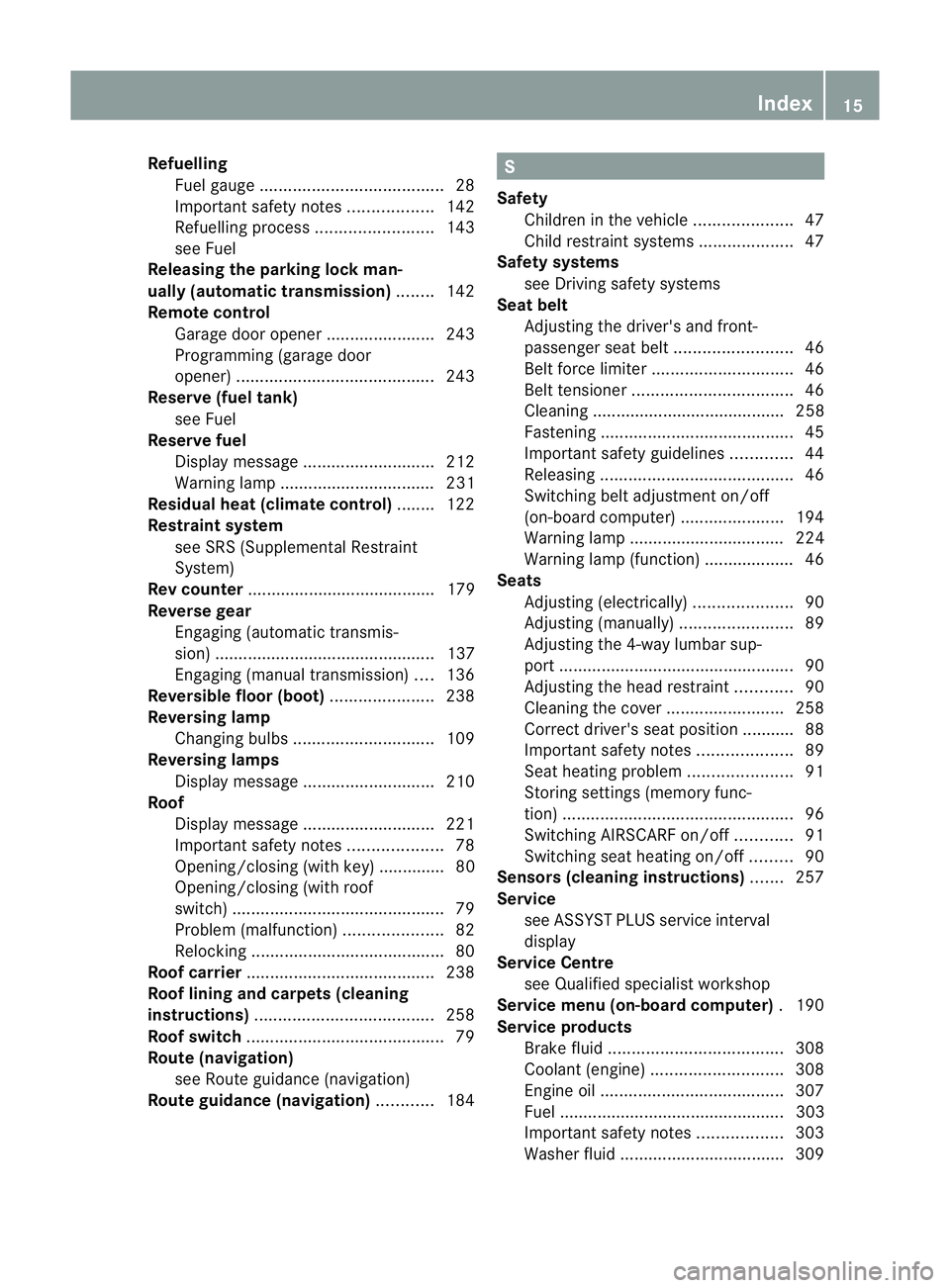 MERCEDES-BENZ SLK ROADSTER 2012 Owners Manual Refuelling
Fuelgauge ....................................... 28
Important safety notes ..................142
Refuelling proces s......................... 143
see Fuel
Releasing the parking loc kman-
u MERCEDES-BENZ SLK ROADSTER 2012 Owners Manual Refuelling
Fuelgauge ....................................... 28
Important safety notes ..................142
Refuelling proces s......................... 143
see Fuel
Releasing the parking loc kman-
u