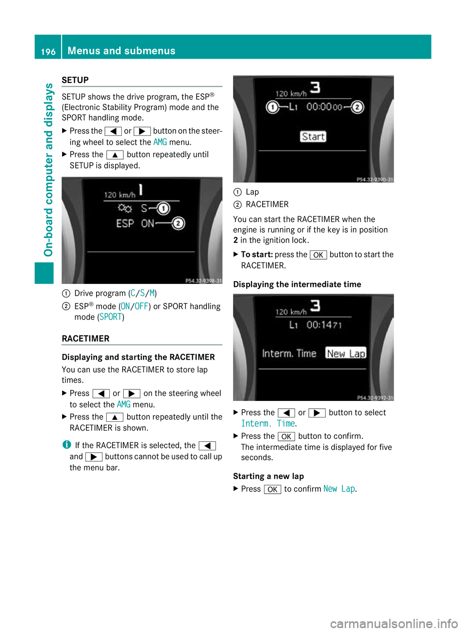 MERCEDES-BENZ SLK ROADSTER 2012  Owners Manual SETUP
SETUP shows the drive program, the ESP
®
(Electronic Stability Program) mode and the
SPORT handling mode.
X Press the =or; button on the steer-
ing wheel to select the AMG menu.
X Press the 9bu