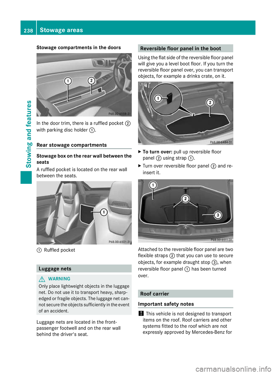 MERCEDES-BENZ SLK ROADSTER 2012 Owners Manual Stowage compartments in the doors
In the door trim, there is a ruffled pocket
;
with parking disc holder :.
Rear stowage compartments Stowage box on the rear wall between the
seats
Ar
uffled pocke tis MERCEDES-BENZ SLK ROADSTER 2012 Owners Manual Stowage compartments in the doors
In the door trim, there is a ruffled pocket
;
with parking disc holder :.
Rear stowage compartments Stowage box on the rear wall between the
seats
Ar
uffled pocke tis