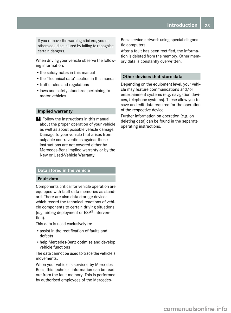 MERCEDES-BENZ SLK ROADSTER 2012  Owners Manual If you remove the warning stickers, you or
others could be injured by failing to recognise
certain dangers.
When driving yourv ehicle observe the follow-
ing information:
R the safety notes in this ma