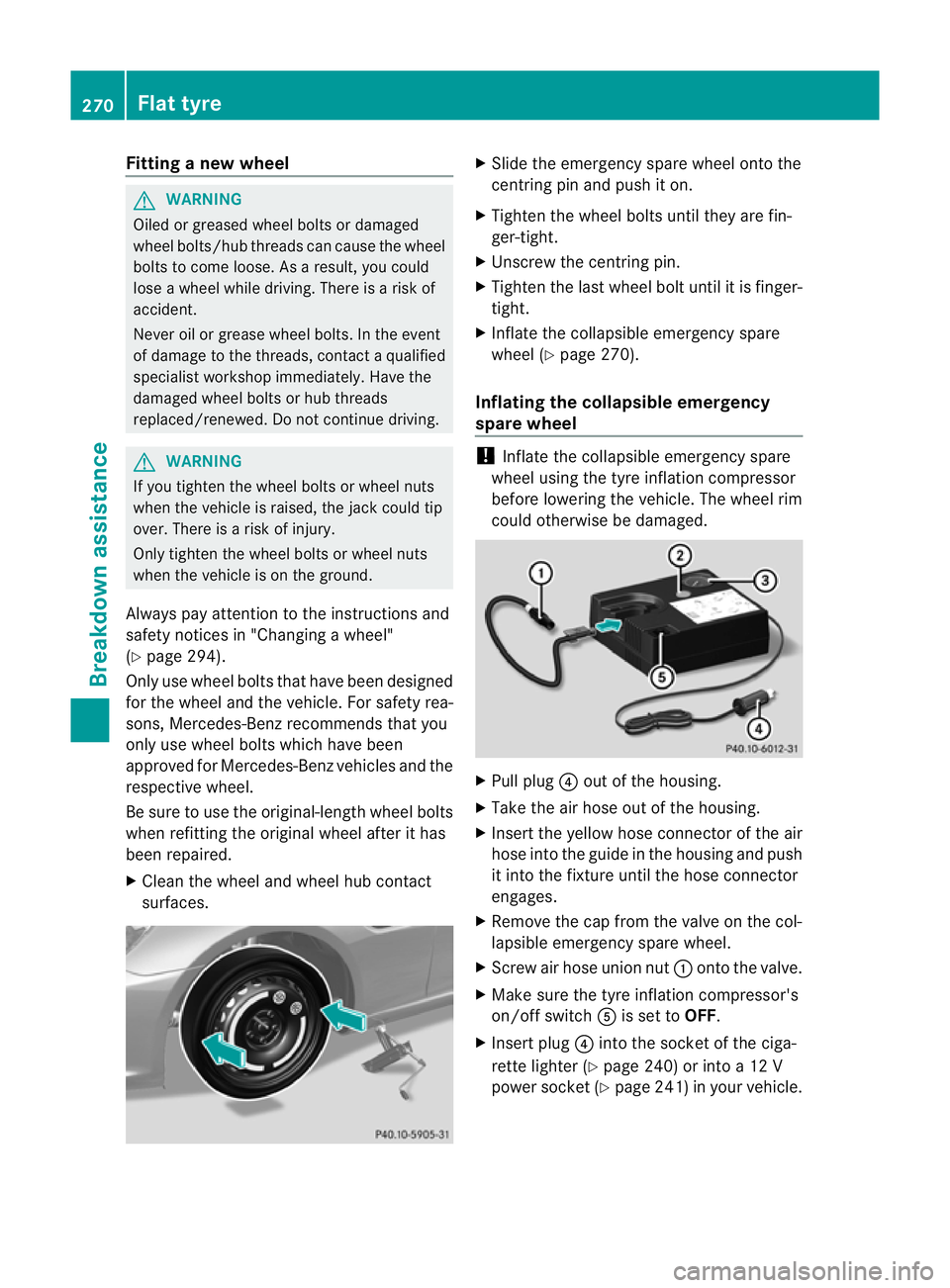 MERCEDES-BENZ SLK ROADSTER 2012  Owners Manual Fitting
anew wheel G
WARNING
Oiled or greased wheel bolts or damaged
wheel bolts/hub threads can cause the wheel
bolts to come loose .As a result, you could
lose a wheel while driving. There is a risk