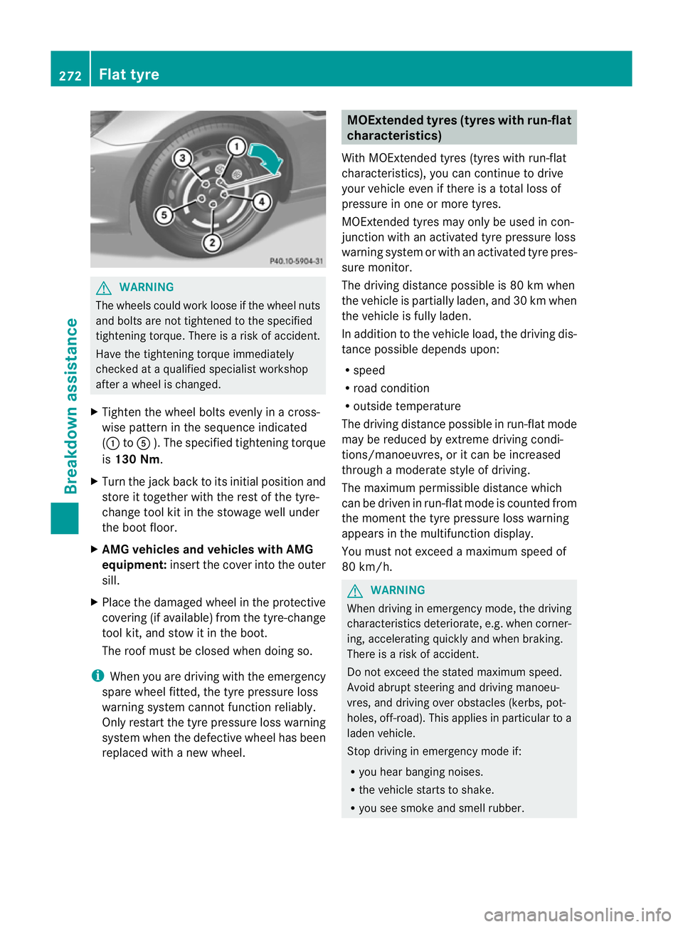 MERCEDES-BENZ SLK ROADSTER 2012  Owners Manual G
WARNING
The wheels could work loose if the wheel nuts
and bolts are not tightened to the specified
tightening torque .There is a risk of accident.
Have the tightening torque immediately
checked at a