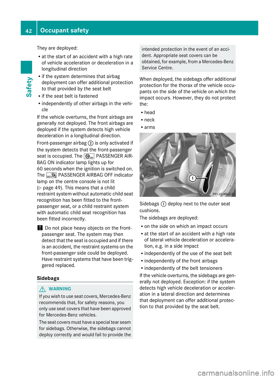 MERCEDES-BENZ SLK ROADSTER 2012  Owners Manual They are deployed:
R at the start of an accident with a high rate
of vehicle acceleration or deceleration in a
longitudinal direction
R if the system determines that airbag
deployment can offer additi