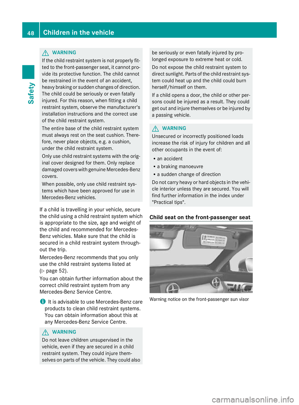 MERCEDES-BENZ SLK ROADSTER 2012 Owners Manual G
WARNING
If the child restraint system is not properly fit-
ted to the front-passenge rseat, it cannot pro-
vide its protective function. The child cannot
be restrained in the event of an accident,
h MERCEDES-BENZ SLK ROADSTER 2012 Owners Manual G
WARNING
If the child restraint system is not properly fit-
ted to the front-passenge rseat, it cannot pro-
vide its protective function. The child cannot
be restrained in the event of an accident,
h