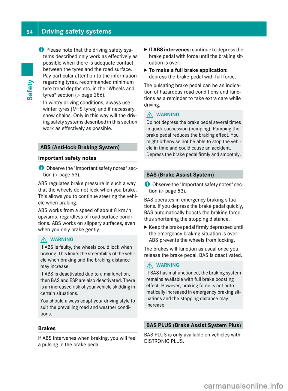 MERCEDES-BENZ SLK ROADSTER 2012  Owners Manual i
Please note that the driving safety sys-
tems described only work as effectively as
possible when there is adequate contact
between the tyres and the road surface.
Pay particular attention to the in