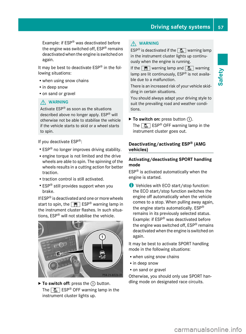 MERCEDES-BENZ SLK ROADSTER 2012  Owners Manual Example: if ESP
®
was deactivated before
the engine was switched off, ESP ®
remains
deactivated when the engine is switched on
again.
It may be best to deactivate ESP ®
in the fol-
lowing situation