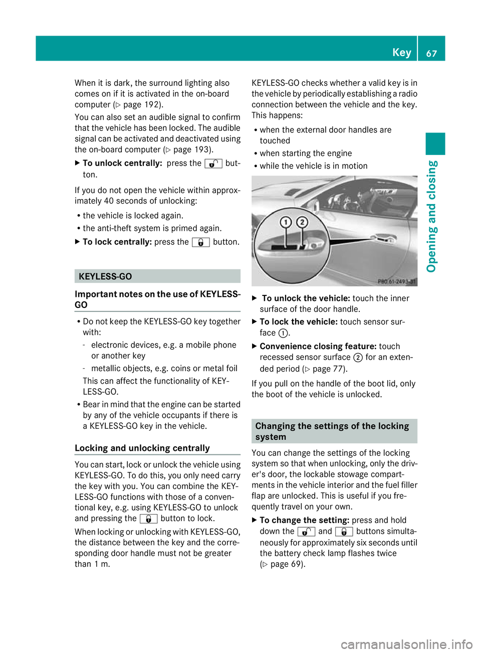 MERCEDES-BENZ SLK ROADSTER 2012 Owners Manual When it is dark, the surround lighting also
comes on if it is activated in the on-board
computer (Y page 192).
You can also set an audible signal to confirm
that the vehicle has been locked. The audib MERCEDES-BENZ SLK ROADSTER 2012 Owners Manual When it is dark, the surround lighting also
comes on if it is activated in the on-board
computer (Y page 192).
You can also set an audible signal to confirm
that the vehicle has been locked. The audib