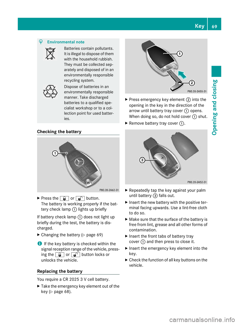 MERCEDES-BENZ SLK ROADSTER 2012  Owners Manual H
Environmental note Batteries contain pollutants.
It is illegal to dispose of them
with the household rubbish.
They must be collected sep-
arately and disposed of in an
environmentally responsible
re