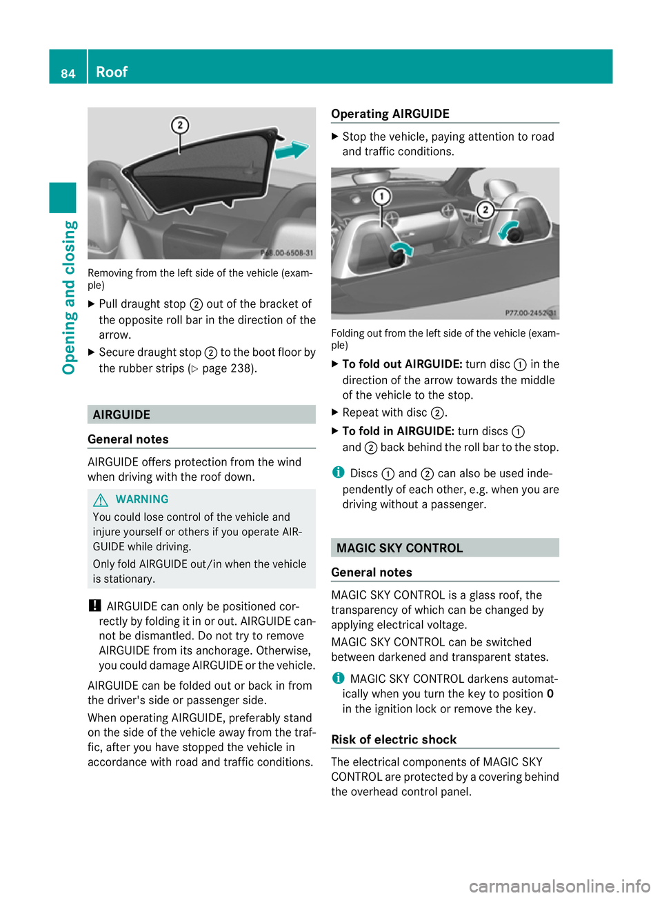MERCEDES-BENZ SLK ROADSTER 2012 Owners Manual Removing from the left side of the vehicle (exam-
ple)
X
Pull draught stop ;out of the bracket of
the opposite roll bar in the direction of the
arrow.
X Secure draught stop ;to the boot floor by
the r MERCEDES-BENZ SLK ROADSTER 2012 Owners Manual Removing from the left side of the vehicle (exam-
ple)
X
Pull draught stop ;out of the bracket of
the opposite roll bar in the direction of the
arrow.
X Secure draught stop ;to the boot floor by
the r