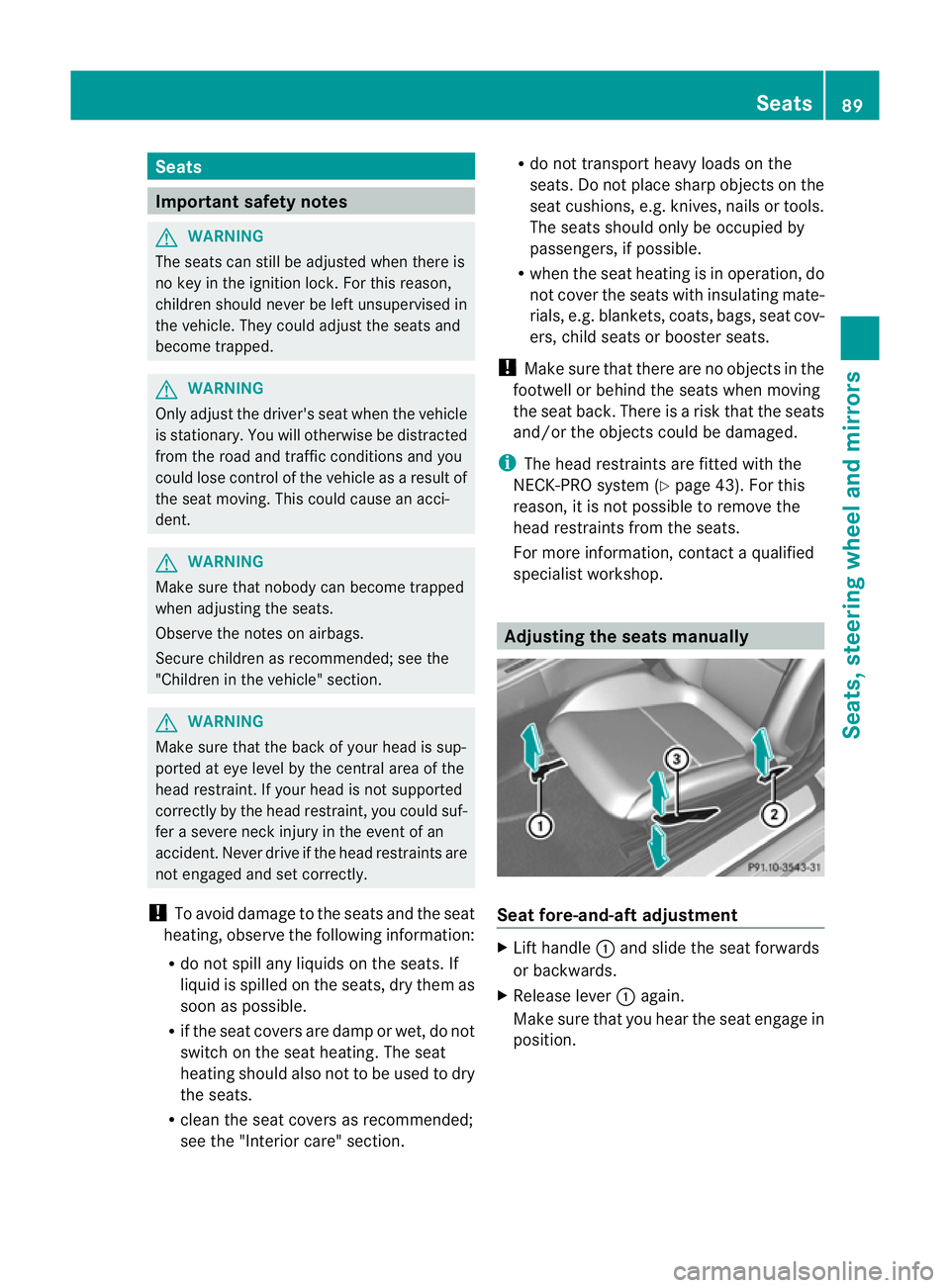 MERCEDES-BENZ SLK ROADSTER 2012 Owners Manual Seats
Important safety notes
G
WARNING
The seats can still be adjusted when there is
no key in the ignition lock. For this reason,
children should never be left unsupervised in
the vehicle. They could MERCEDES-BENZ SLK ROADSTER 2012 Owners Manual Seats
Important safety notes
G
WARNING
The seats can still be adjusted when there is
no key in the ignition lock. For this reason,
children should never be left unsupervised in
the vehicle. They could