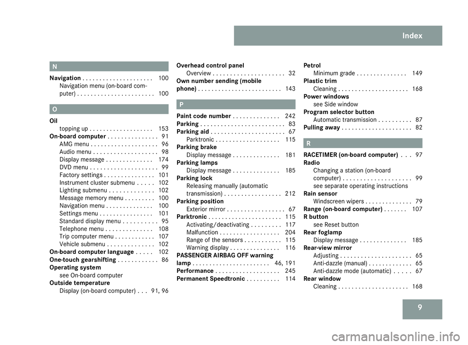 MERCEDES-BENZ SLK ROADSTER 2008 Owners Manual 9N
Navigation . . . . . . . . . . . . . . . . . . . . .100
Navigation menu (on-board com-
puter) . . . . . . . . . . . . . . . . . . . . . . .100 O
Oil topping up . . . . . . . . . . . . . . . . . . . MERCEDES-BENZ SLK ROADSTER 2008 Owners Manual 9N
Navigation . . . . . . . . . . . . . . . . . . . . .100
Navigation menu (on-board com-
puter) . . . . . . . . . . . . . . . . . . . . . . .100 O
Oil topping up . . . . . . . . . . . . . . . . . . .