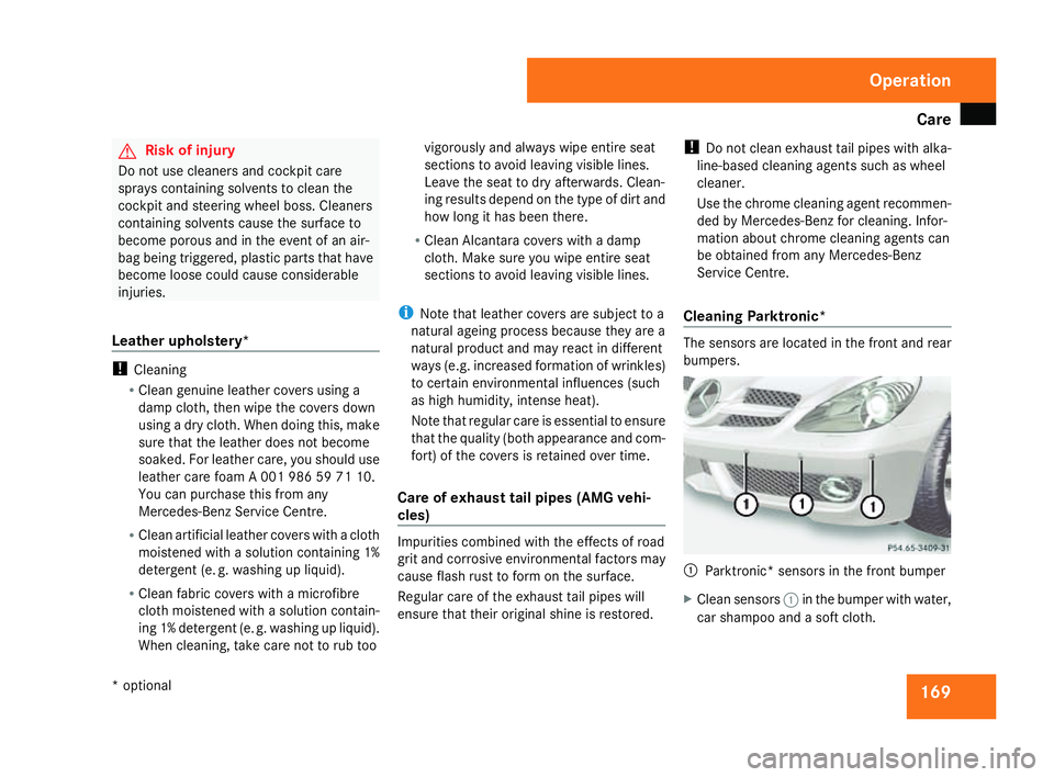 MERCEDES-BENZ SLK ROADSTER 2008 Owners Manual Car
e 169G
Risk of injury
Do not use cleaners and cockpit care
sprays containing solvents to clean the
cockpit and steering wheel boss. Cleaners
containing solvents cause the surface to
become porous MERCEDES-BENZ SLK ROADSTER 2008 Owners Manual Car
e 169G
Risk of injury
Do not use cleaners and cockpit care
sprays containing solvents to clean the
cockpit and steering wheel boss. Cleaners
containing solvents cause the surface to
become porous